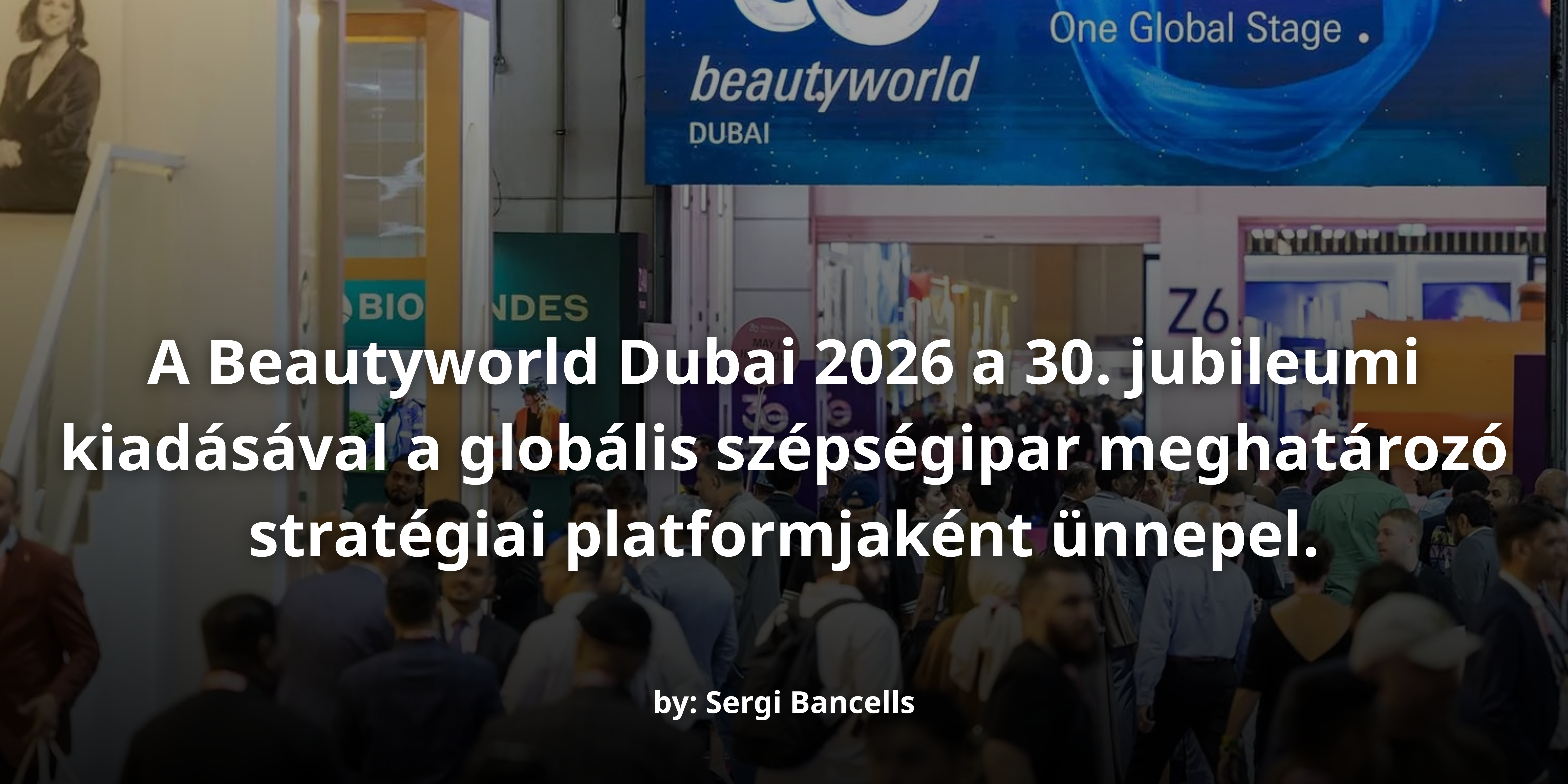 A Beautyworld Dubai 2026 harmincadik jubileumi rendezvényével a globális szépségipar stratégiai platformjaként erősítette meg pozícióját
